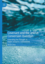 Title: Covenant and the Jewish Conversion Question: Extending the Thought of Rabbi Joseph B. Soloveitchik, Author: Benji Levy