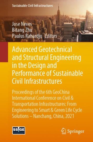 Advanced Geotechnical and Structural Engineering the Design Performance of Sustainable Civil Infrastructures: Proceedings 6th GeoChina International Conference on & Transportation From to Smart Green Life