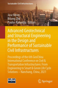 Title: Advanced Geotechnical and Structural Engineering in the Design and Performance of Sustainable Civil Infrastructures: Proceedings of the 6th GeoChina International Conference on Civil & Transportation Infrastructures: From Engineering to Smart & Green Life, Author: Jose Neves