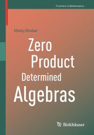 Title: Zero Product Determined Algebras, Author: Matej Bresar