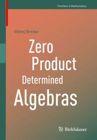 Title: Zero Product Determined Algebras, Author: Matej Bresar