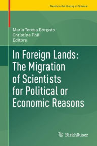 Title: In Foreign Lands: The Migration of Scientists for Political or Economic Reasons, Author: Maria Teresa Borgato