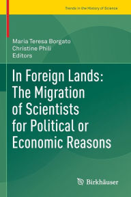 Title: In Foreign Lands: The Migration of Scientists for Political or Economic Reasons, Author: Maria Teresa Borgato