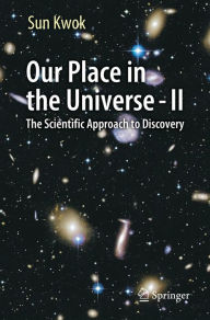 Title: Our Place in the Universe - II: The Scientific Approach to Discovery, Author: Sun Kwok