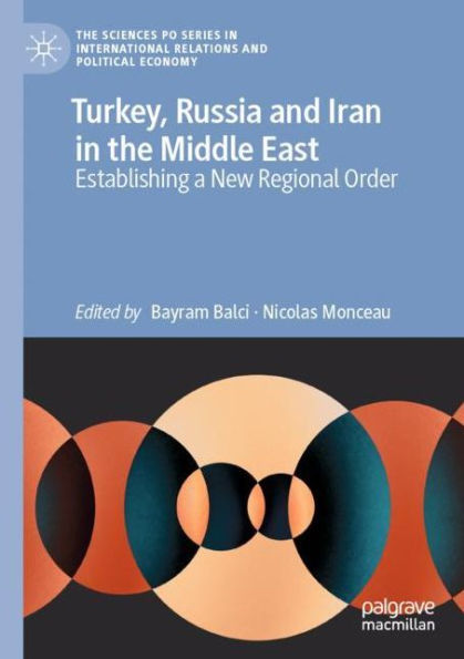 Turkey, Russia and Iran the Middle East: Establishing a New Regional Order