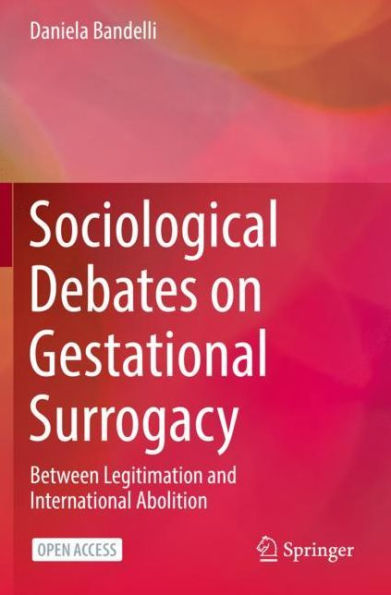 Sociological Debates on Gestational Surrogacy: Between Legitimation and International Abolition