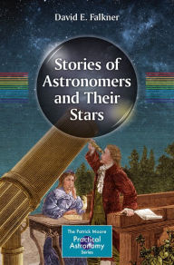 Title: Stories of Astronomers and Their Stars, Author: David E. Falkner