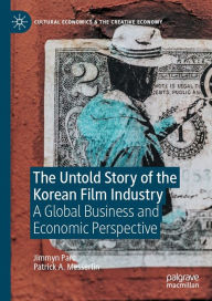 Title: The Untold Story of the Korean Film Industry: A Global Business and Economic Perspective, Author: Jimmyn Parc