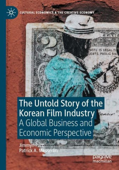 the Untold Story of Korean Film Industry: A Global Business and Economic Perspective