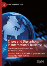 Title: Crises and Disruptions in International Business: How Multinational Enterprises Respond to Crises, Author: Murad A. Mithani