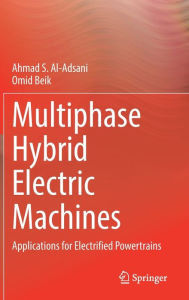 Title: Multiphase Hybrid Electric Machines: Applications for Electrified Powertrains, Author: Ahmad S. Al-Adsani