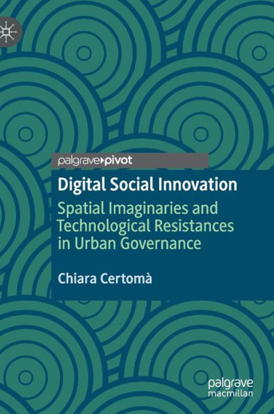 Digital Social Innovation: Spatial Imaginaries and Technological Resistances Urban Governance