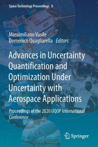 Title: Advances in Uncertainty Quantification and Optimization Under Uncertainty with Aerospace Applications: Proceedings of the 2020 UQOP International Conference, Author: Massimiliano Vasile