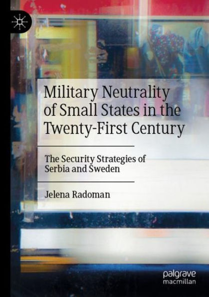 Military Neutrality of Small States The Twenty-First Century: Security Strategies Serbia and Sweden