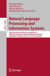 Title: Natural Language Processing and Information Systems: 26th International Conference on Applications of Natural Language to Information Systems, NLDB 2021, Saarbrücken, Germany, June 23-25, 2021, Proceedings, Author: Elisabeth Métais