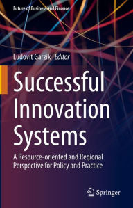 Title: Successful Innovation Systems: A Resource-oriented and Regional Perspective for Policy and Practice, Author: Ludovit Garzik