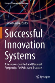 Title: Successful Innovation Systems: A Resource-oriented and Regional Perspective for Policy and Practice, Author: Ludovit Garzik