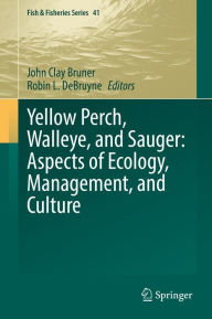 Title: Yellow Perch, Walleye, and Sauger: Aspects of Ecology, Management, and Culture, Author: John Clay Bruner