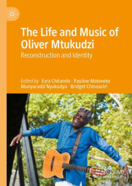 Title: The Life and Music of Oliver Mtukudzi: Reconstruction and Identity, Author: Ezra Chitando