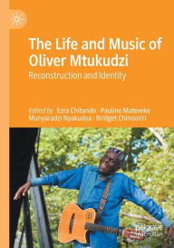 Title: The Life and Music of Oliver Mtukudzi: Reconstruction and Identity, Author: Ezra Chitando