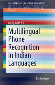 Title: Multilingual Phone Recognition in Indian Languages, Author: K.E Manjunath