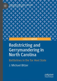 Title: Redistricting and Gerrymandering in North Carolina: Battlelines in the Tar Heel State, Author: J. Michael Bitzer