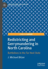 Title: Redistricting and Gerrymandering in North Carolina: Battlelines in the Tar Heel State, Author: J. Michael Bitzer