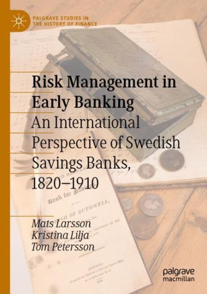Risk Management Early Banking: An International Perspective of Swedish Savings Banks, 1820-1910