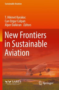 Title: New Frontiers in Sustainable Aviation, Author: T. Hikmet Karakoc