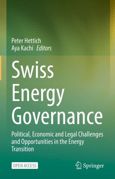 Swiss Energy Governance: Political, Economic and Legal Challenges and Opportunities in the Energy Transition