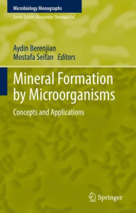 Title: Mineral Formation by Microorganisms: Concepts and Applications, Author: Aydin Berenjian