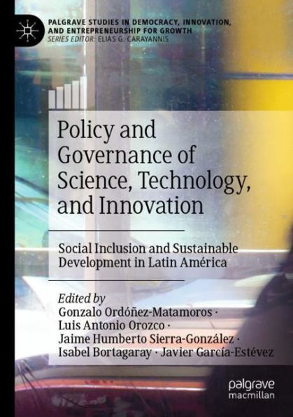 Policy and Governance of Science, Technology, Innovation: Social Inclusion Sustainable Development Latin Amï¿½rica