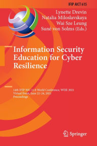 Title: Information Security Education for Cyber Resilience: 14th IFIP WG 11.8 World Conference, WISE 2021, Virtual Event, June 22-24, 2021, Proceedings, Author: Lynette Drevin