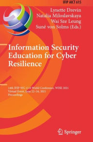 Title: Information Security Education for Cyber Resilience: 14th IFIP WG 11.8 World Conference, WISE 2021, Virtual Event, June 22-24, 2021, Proceedings, Author: Lynette Drevin