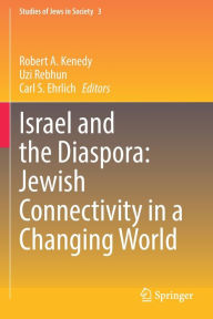 Title: Israel and the Diaspora: Jewish Connectivity in a Changing World, Author: Robert A. Kenedy