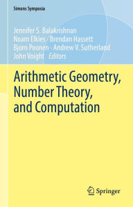 Title: Arithmetic Geometry, Number Theory, and Computation, Author: Jennifer S. Balakrishnan