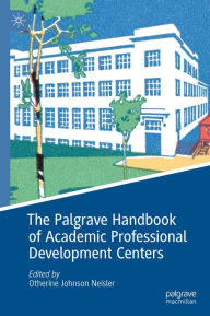 Title: The Palgrave Handbook of Academic Professional Development Centers, Author: Otherine Johnson Neisler