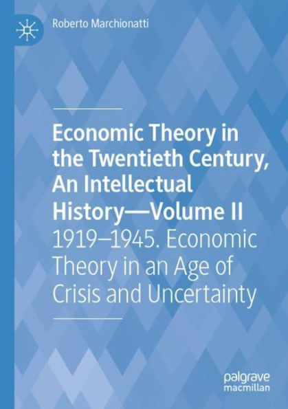 Economic Theory the Twentieth Century, an Intellectual History-Volume II: 1919-1945. Age of Crisis and Uncertainty