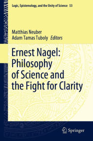 Title: Ernest Nagel: Philosophy of Science and the Fight for Clarity, Author: Matthias Neuber