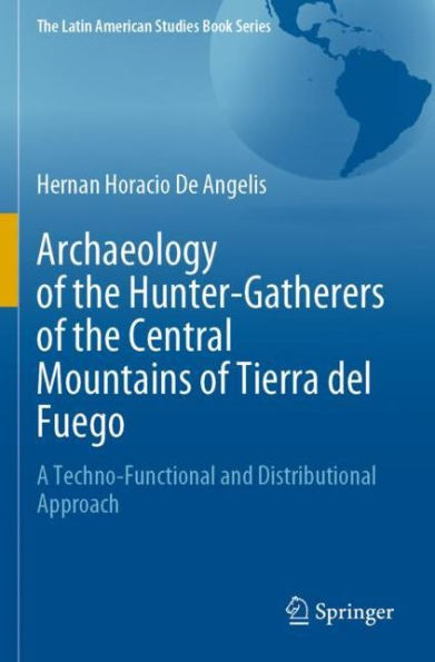 Archaeology of the Hunter-Gatherers Central Mountains Tierra del Fuego: A Techno-Functional and Distributional Approach