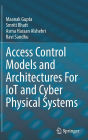 Access Control Models and Architectures For IoT and Cyber Physical Systems