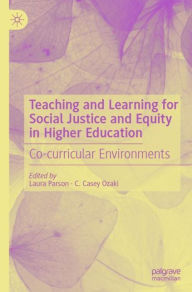 Title: Teaching and Learning for Social Justice and Equity in Higher Education: Co-curricular Environments, Author: Laura Parson