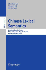 Title: Chinese Lexical Semantics: 21st Workshop, CLSW 2020, Hong Kong, China, May 28-30, 2020, Revised Selected Papers, Author: Meichun Liu