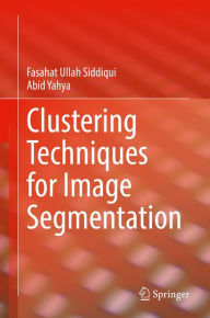 Title: Clustering Techniques for Image Segmentation, Author: Fasahat Ullah Siddiqui