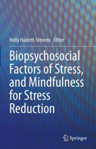 Title: Biopsychosocial Factors of Stress, and Mindfulness for Stress Reduction, Author: Holly Hazlett-Stevens