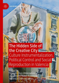 Title: The Hidden Side of the Creative City: Culture Instrumentalization, Political Control and Social Reproduction in Valencia, Author: Joaquim Rius-Ulldemolins