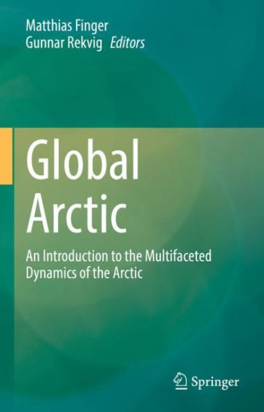 Global Arctic: An Introduction to the Multifaceted Dynamics of Arctic