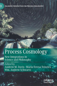 Title: Process Cosmology: New Integrations in Science and Philosophy, Author: Andrew M. Davis