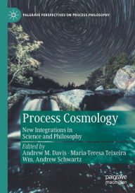 Title: Process Cosmology: New Integrations in Science and Philosophy, Author: Andrew M. Davis