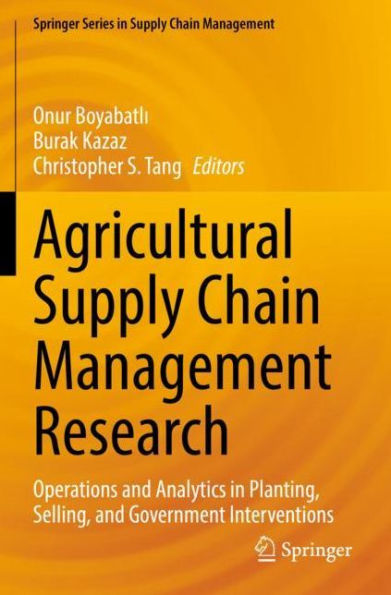 Agricultural Supply Chain Management Research: Operations and Analytics Planting, Selling, Government Interventions